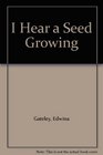 I Hear a Seed Growing
