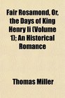 Fair Rosamond Or the Days of King Henry Ii  An Historical Romance