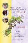 Flower Essences for Animals Remedies for Helping the Pets You Love