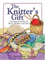 The Knitter's Gift An Inspirational Bag of Words Wisdom and Craft