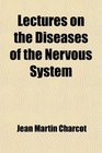 Lectures on the Diseases of the Nervous System