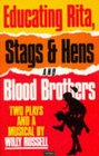 Educating Rita Stags and Hens and Blood Brothers Two Plays and a Musical