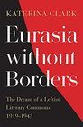 Eurasia without Borders The Dream of a Leftist Literary Commons 19191943