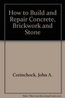 How to Build and Repair Concrete Brickwork and Stone