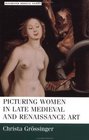 Picturing Women in Late Medieval and Renaissance Art