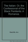 The Italian Or the Confessional of the Black Penitents A Romance