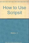 How to Use Scripsit