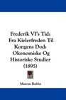 Frederik VI's Tid Fra Kielerfreden Til Kongens Dod Okonomiske Og Historiske Studier