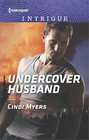 Undercover Husband (Ranger Brigade: Family Secrets, Bk 2) (Harlequin Intrigue, No 1722)