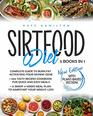 Sirtfood Diet 3 Books in 1 Complete Guide To Burn Fat Activating Your Skinny Gene 200 Tasty Recipes Cookbook For Quick and Easy Meals  A Smart 4 Weeks Meal Plan To Jumpstart Your Weight Loss
