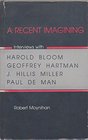 A Recent Imagining Interviews With Harold Bloom Geoffrey Hartman J Hillis Miller and Paul De Man