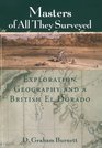 Masters of All They Surveyed Exploration Geography and a British El Dorado