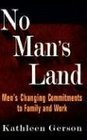 No Man's Land Men's Changing Commitments to Family and Work