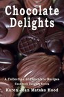 Chocolate Delights Cookbook A Collection of Chocolate Recipes