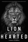 Lion Hearted The Life and Death of Cecil  the Future of Africa's Iconic Cats
