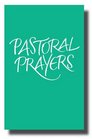 Pastoral Prayers Liturgies and Blessings for Health and Healing