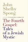 The Fourth Gospel Tales of a Jewish Mystic