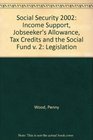 Social Security 2002 Income Support Jobseeker's Allowance Tax Credits and the Social Fund v 2 Legislation