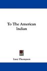 To The American Indian