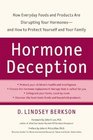 Hormone Deception How Everyday Foods and Products Are Disrupting Your Hormonesand How to Protect Yourself and Your Family
