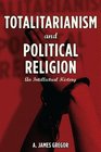 Totalitarianism and Political Religion An Intellectual History