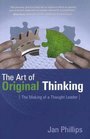 The Art of Original Thinking The Making of a Thought Leader