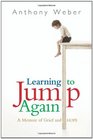 Learning to Jump Again A Memoir of Grief and Hope