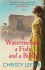 A Watermelon a Fish and a Bible Christy Lefteri