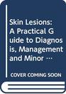Skin Lesions A Practical Guide to Diagnosis Management and Minor Surgery