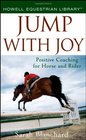 Jump With Joy Positive Coaching for Horse and Rider