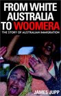 From White Australia to Woomera The Story of Australian Immigration