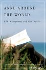 Anne Around the World: L.m. Montgomery and Her Classic