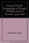 Great O'Neill Biography of Hugh O'Neill Earl of Tyrone 15501616