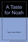 A Taste for Noah