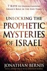 Unlocking the Prophetic Mysteries of Israel 7 Keys to Understanding Israel's Role in the EndTimes