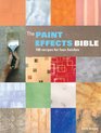 The Paint Effects Bible 100 Recipes for Faux Finishes