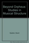 Beyond Orpheus Studies in Musical Structure