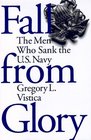 Fall from Glory The Men Who Sank the US Navy