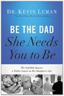 Be the Dad She Needs You to Be  The Indelible Imprint a Father Leaves on His Daughter's Life