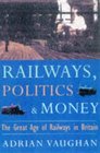 Railwaymen Politics and Money The Great Age of Railways in Britain