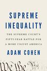 Supreme Inequality The Supreme Court's FiftyYear Battle for a More Unjust America