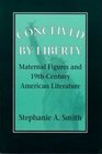 Conceived by Liberty Maternal Figures and NineteenthCentury American Literature