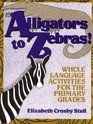 Alligators to Zebras Whole Language Activities for the Primary Grades