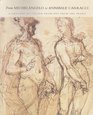 From Michelangelo to Annibale Carracci A Century of Italian Drawings from the Prado