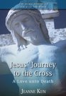 Jesus' Journey to the Cross A Love Unto Death