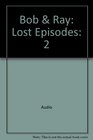 Bob  Ray the Lost Episodes Volume 2