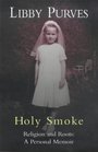 Holy Smoke Religion and Roots  A Personal Memoir