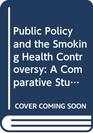 Public policy and the smokinghealth controversy A comparative study