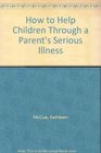 How to Help Children Through a Parents Serious Illness