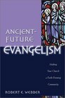 Ancient-Future Evangelism: Making Your Church a Faith-Forming Community (Webber, Robert. Ancient-Future Faith Series.)